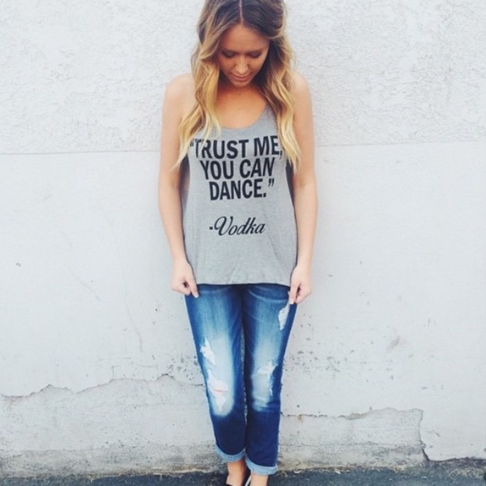 "Trust Me You Can Dance" -Vodka