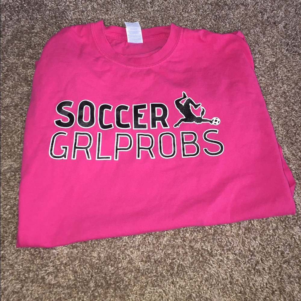 soccer girl probs t shirt!