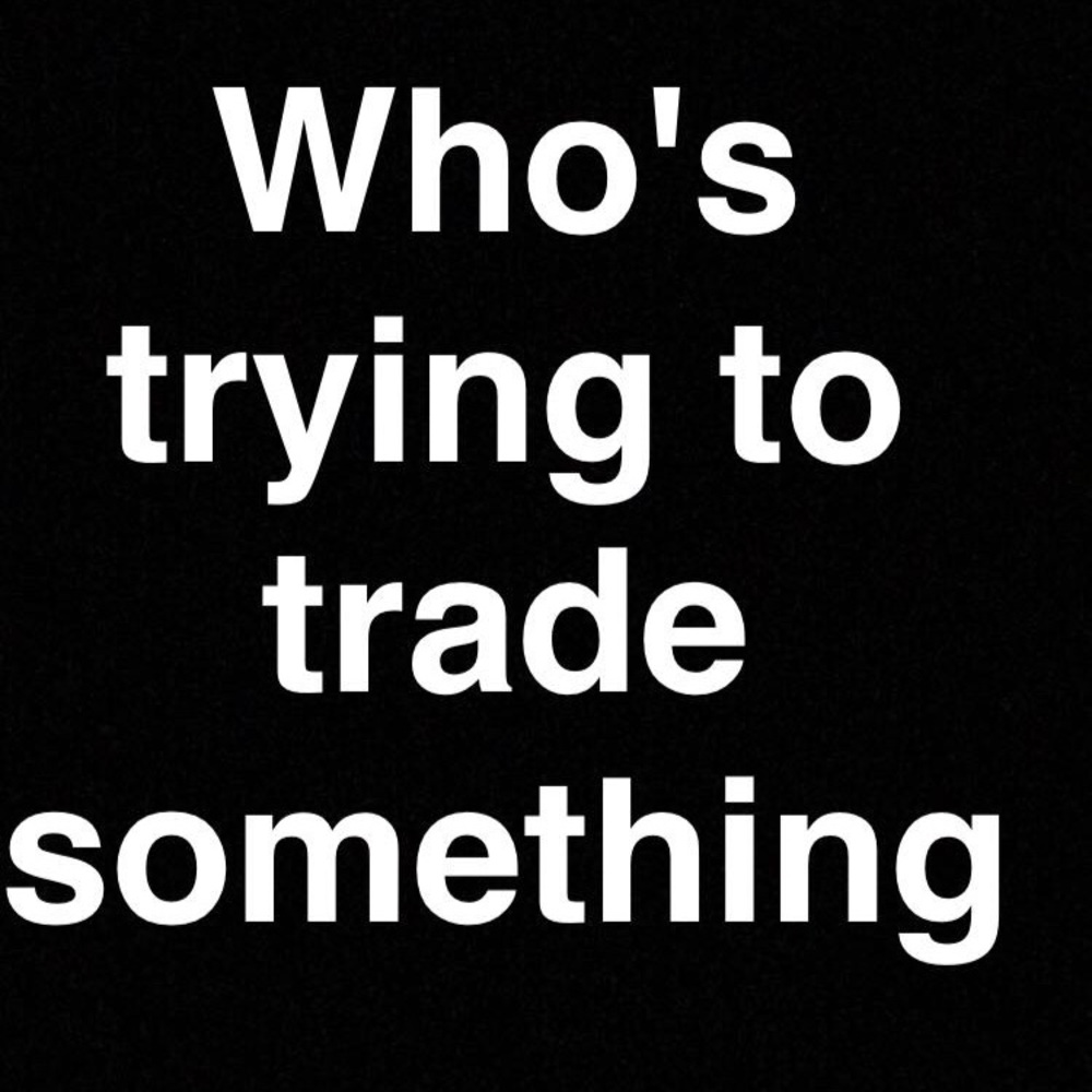 Willing to trade hmu