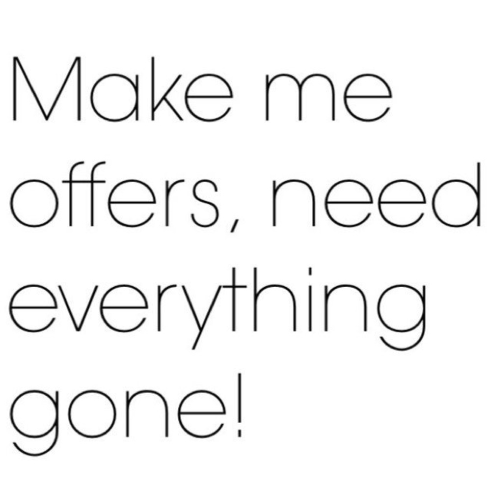 All week!!!! Make me REASONABLE offers