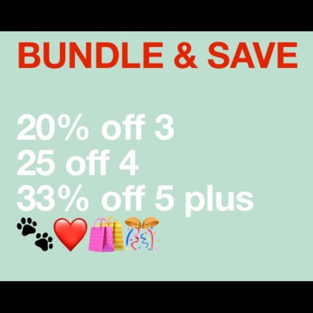 BUNDLE IT 20% off 3 💰 25% off 4 🛍 33% off 5🐾❤️