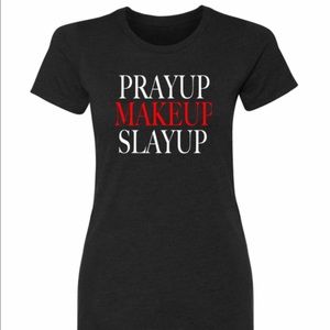 Prayup Makeup Slayup T-shirt