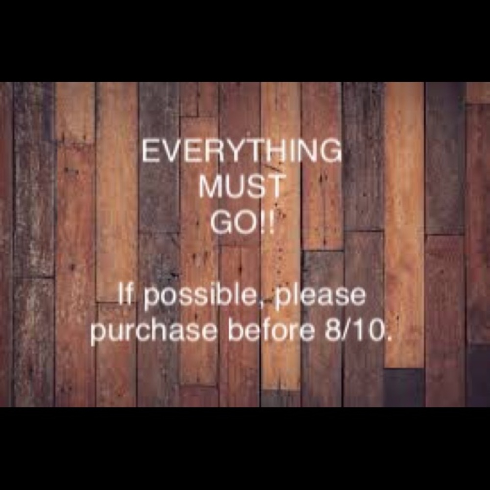 EVERYTHING MUST GO!!