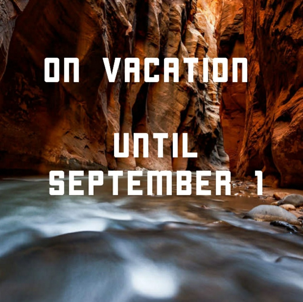 On Vacation Until September 1st!