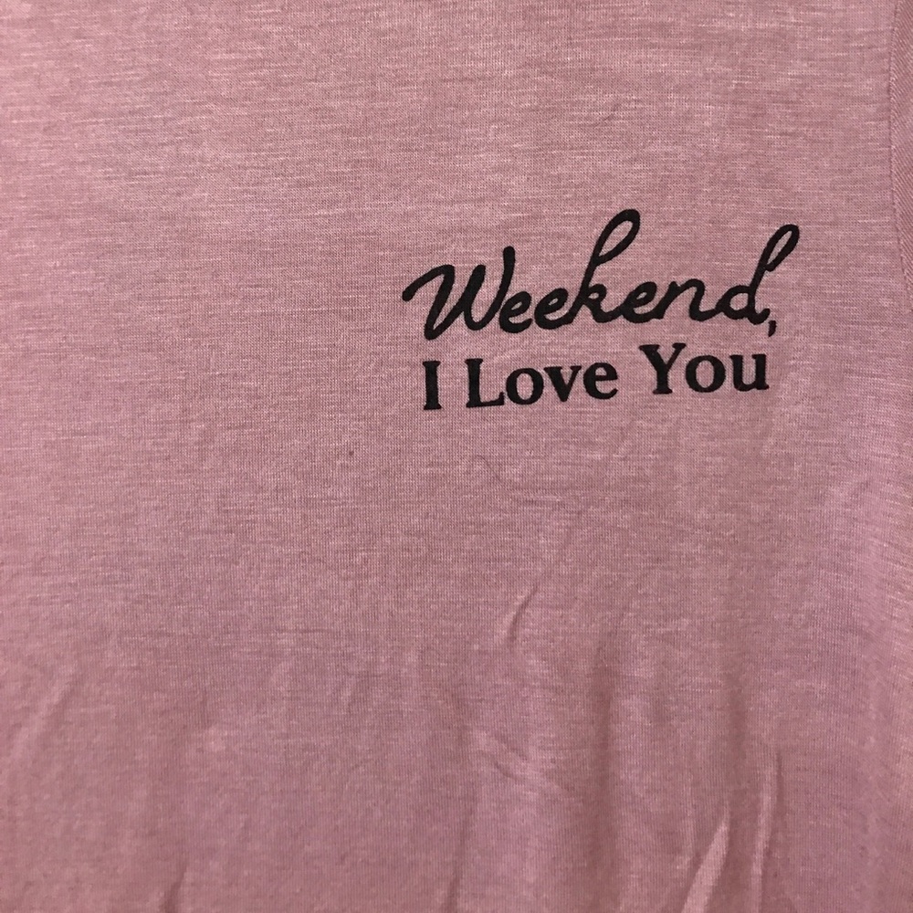 Weekend I Love You Shirt