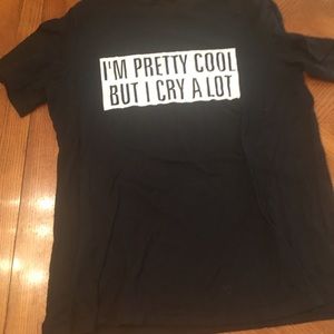 “I’m pretty cool but I cry a lot” t shirt