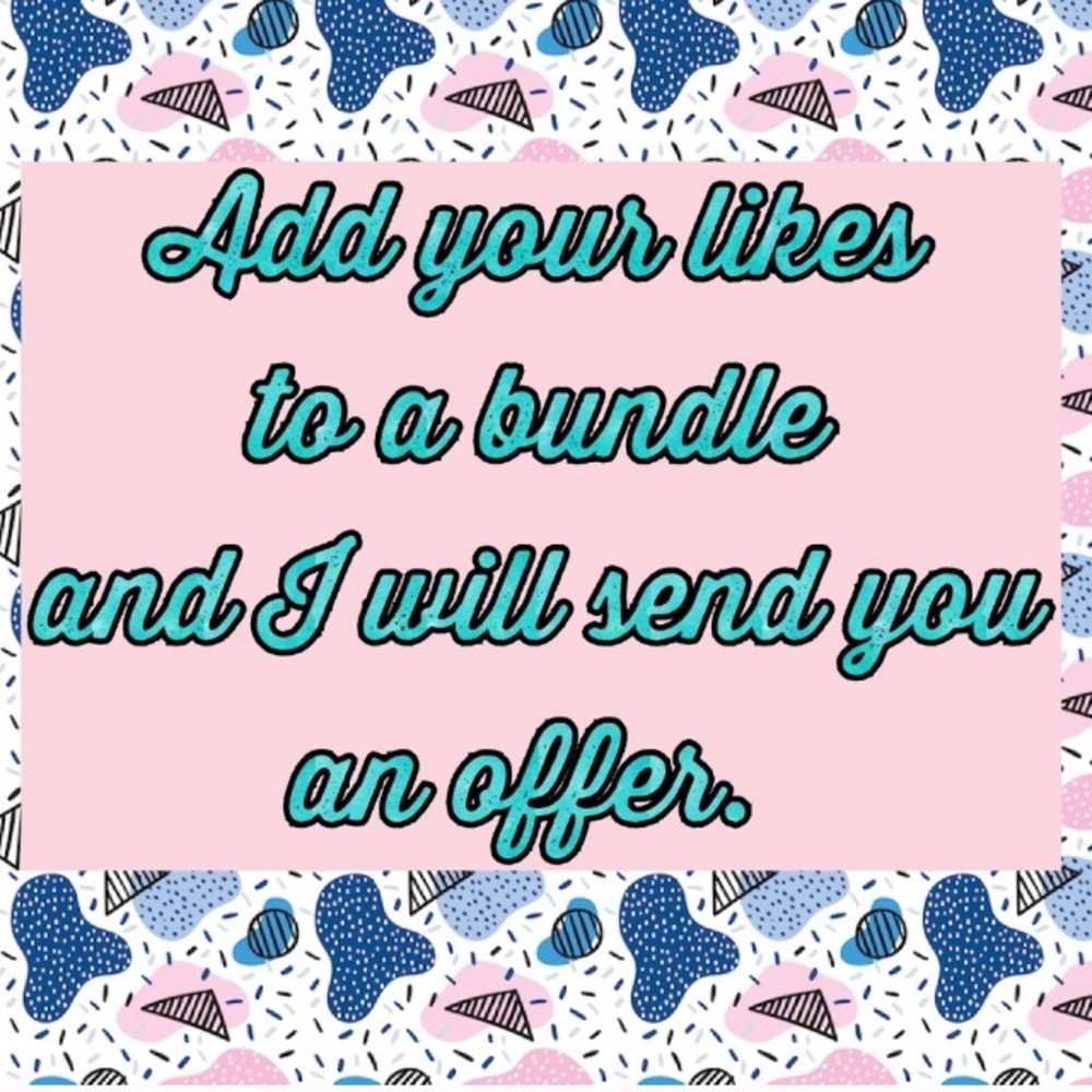 Add likes to a bundle! I'll send you an offer