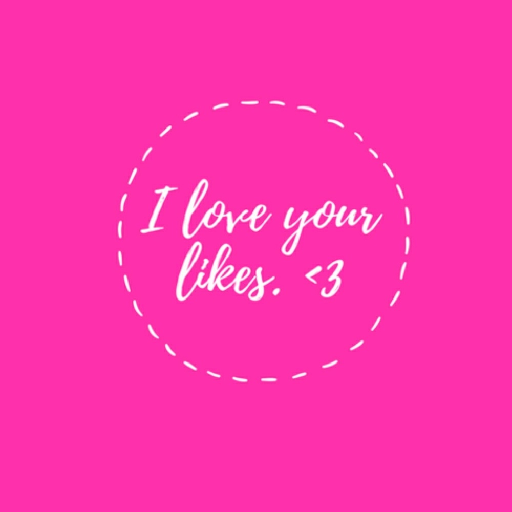 I love your likes