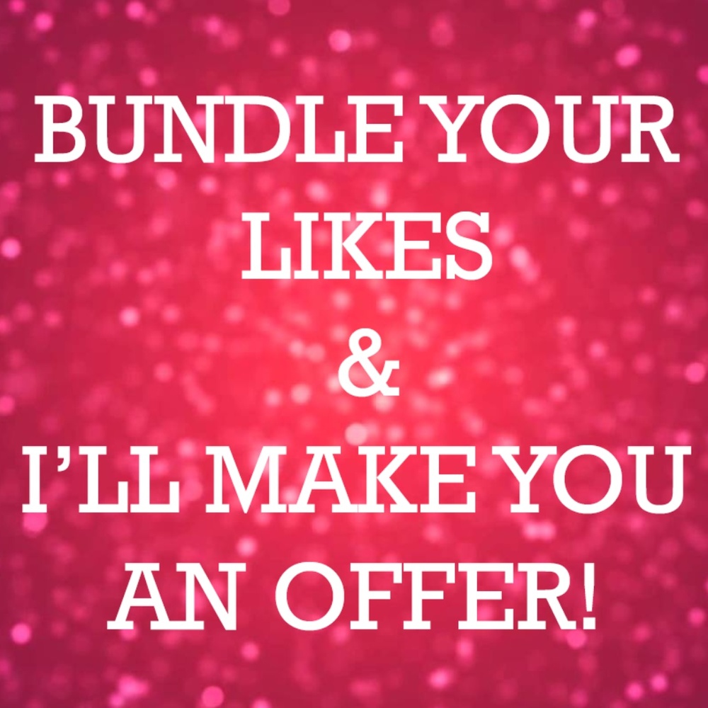 BUNDLE YOUR LIKES & I'LL MAKE YOU AN OFFER!