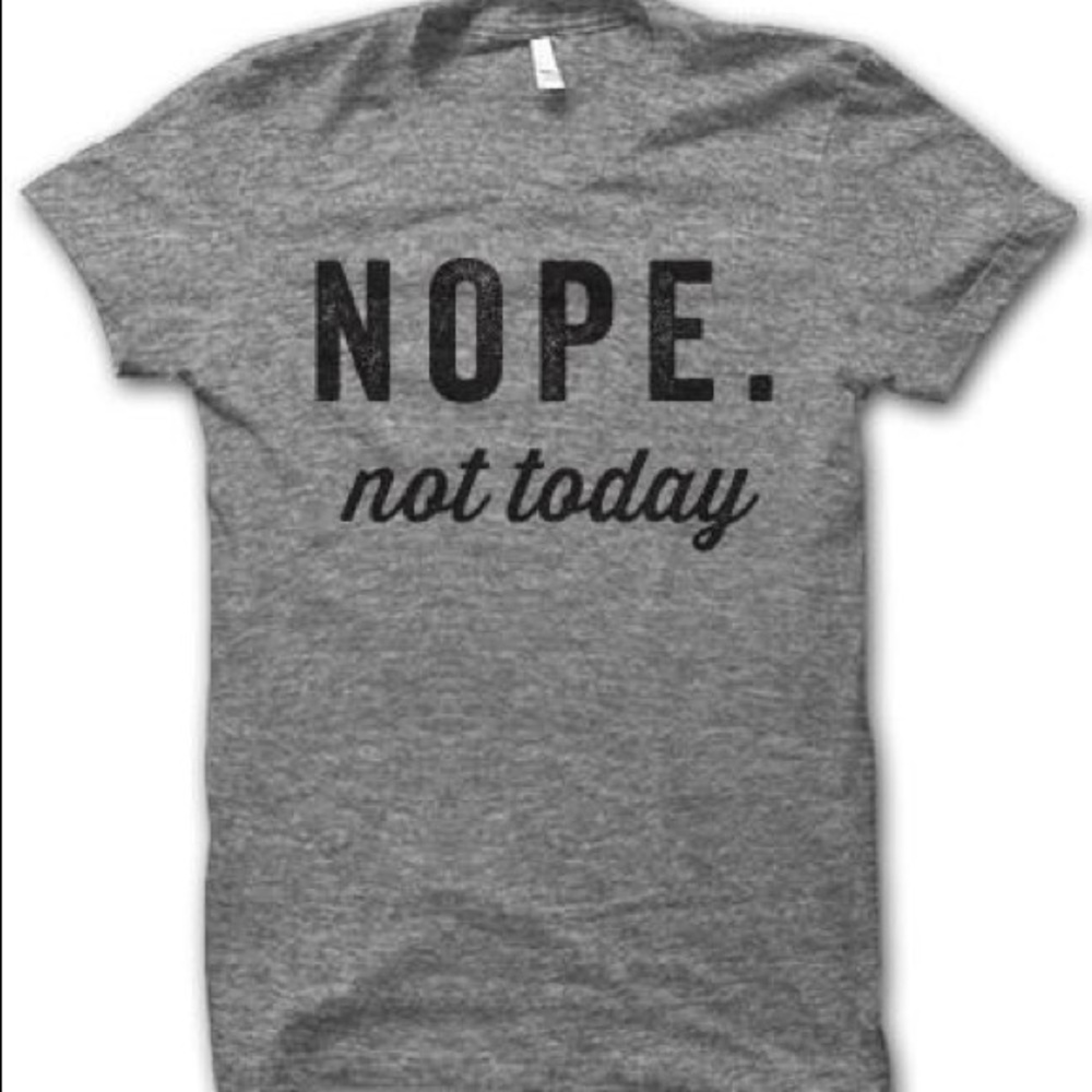 Nope Not Today Funny Sassy Trendy T-Shirt