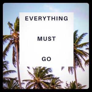 EVERYTHING MUST GO!!