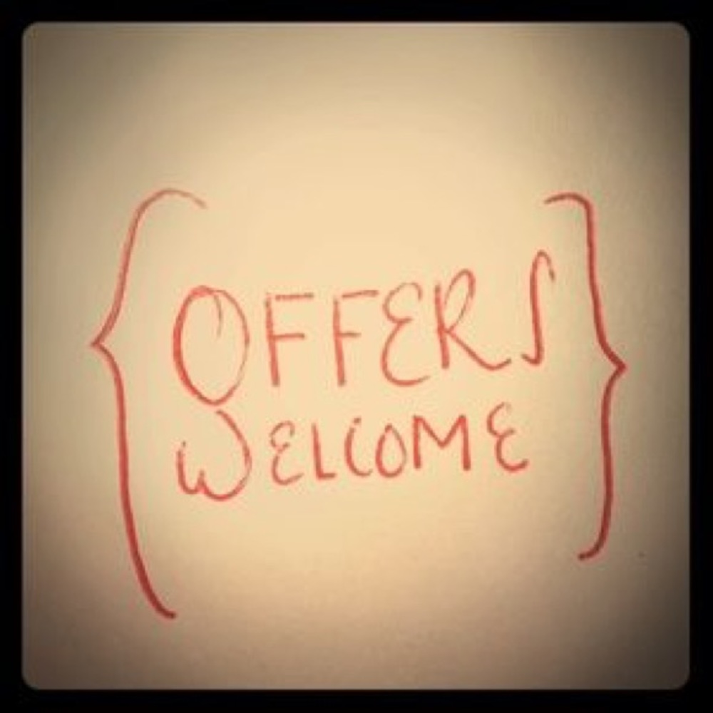 I love (reasonable) offers!