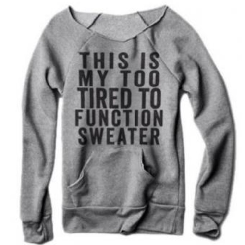 NEW! Too Tired To Function Pullover
