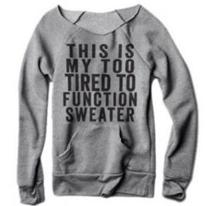 NEW! Too Tired To Function Pullover