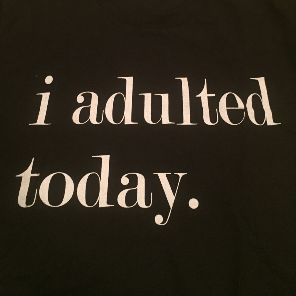 I adulted today tee