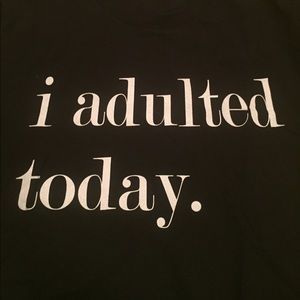 I adulted today tee