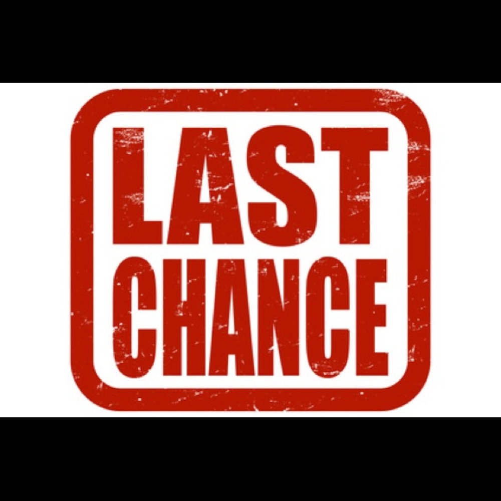 LAST CHANCE!