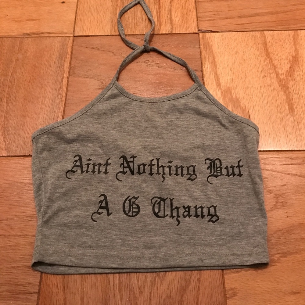 Grey "aint nothing but a g thing" crop