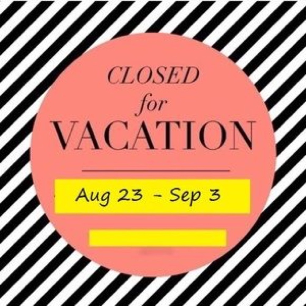 Closing for vacation!