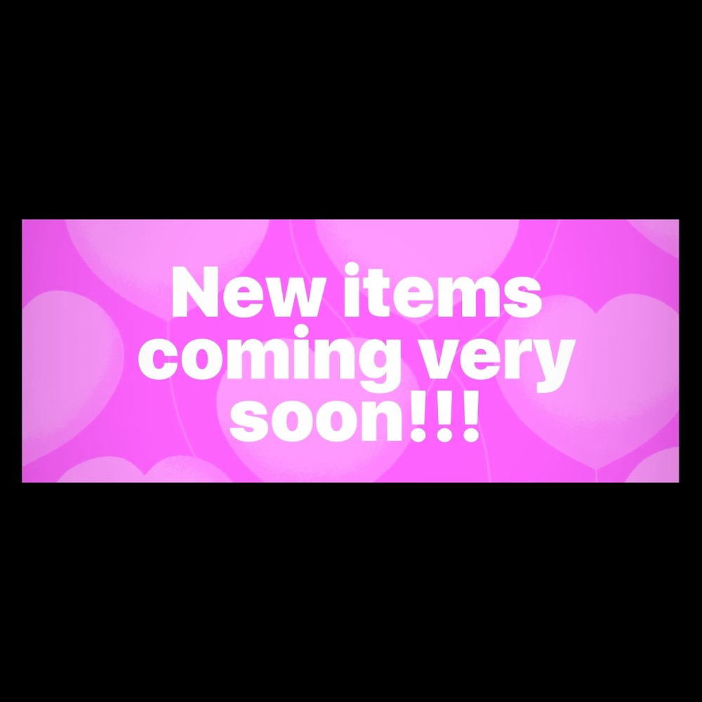 New items coming soon!!!