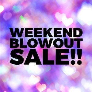 WEEKEND BLOWOUT SALE
