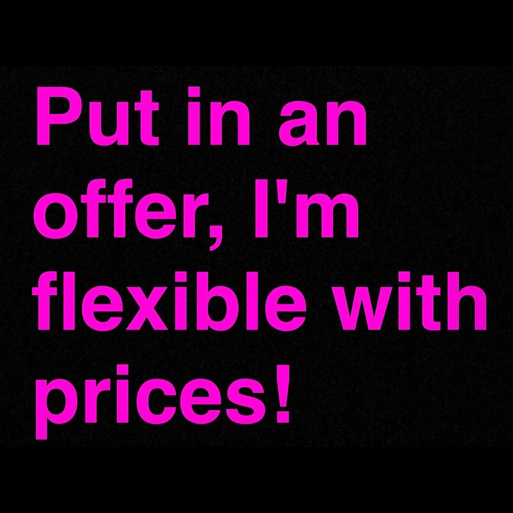 I'm flexible with prices!!