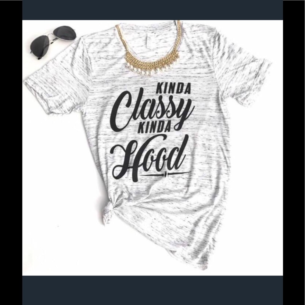 Kinda Classy Kinda Hood tee 😎