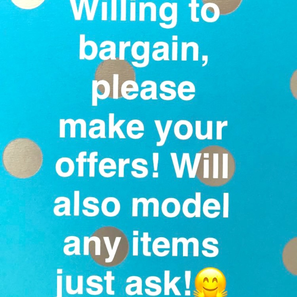 Willing to try things on and accept other offers!