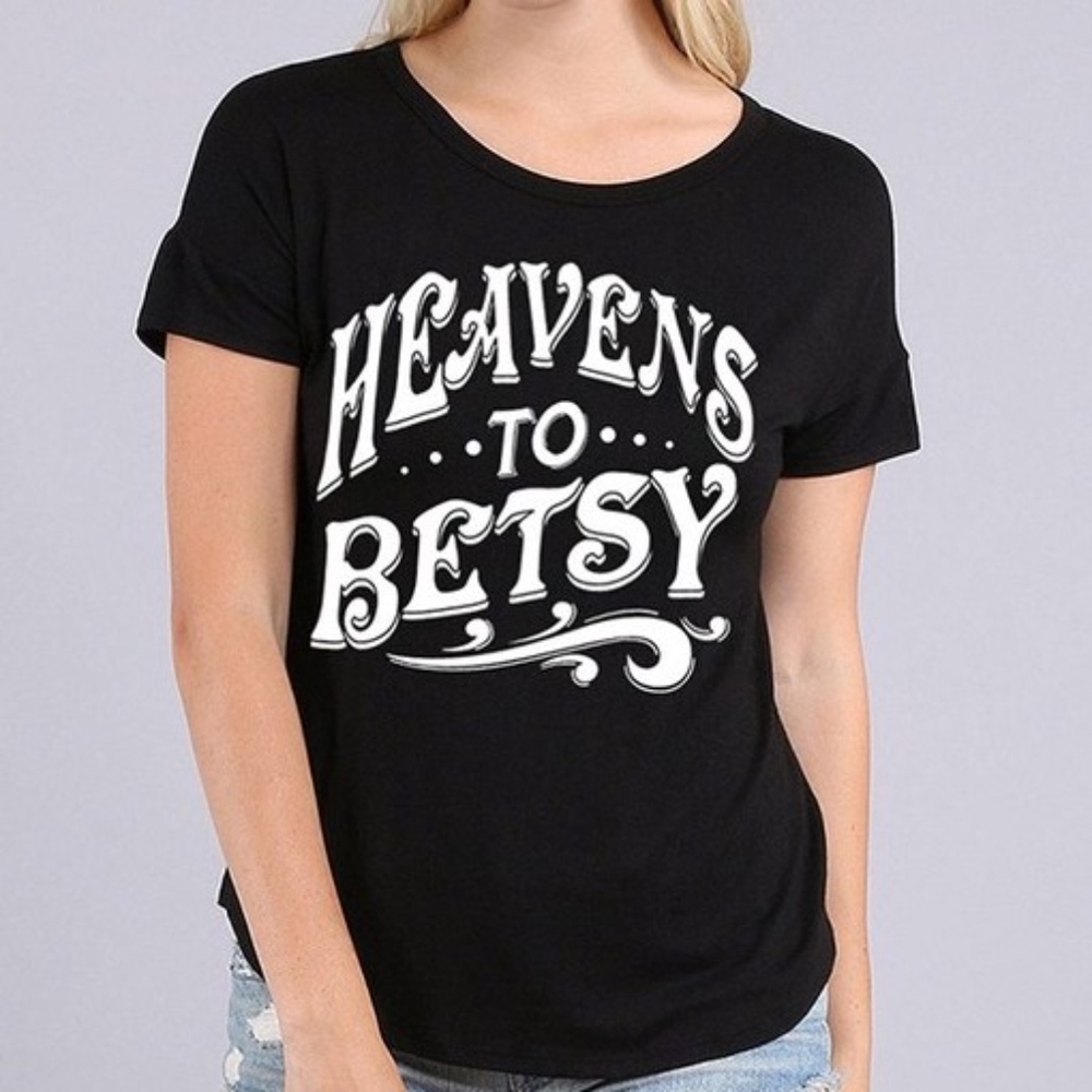 Heavens To Betsy Tee