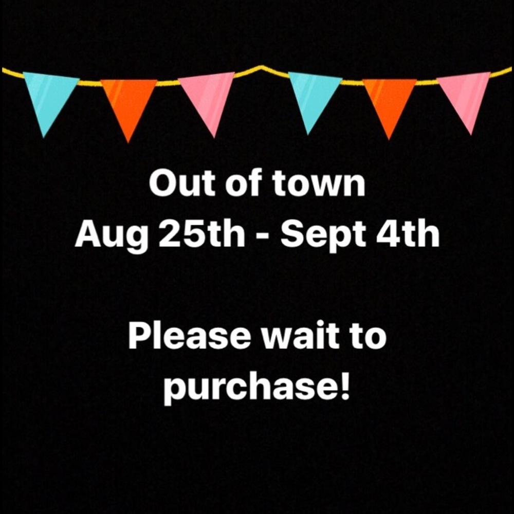Out of town! Please wait to purchase!