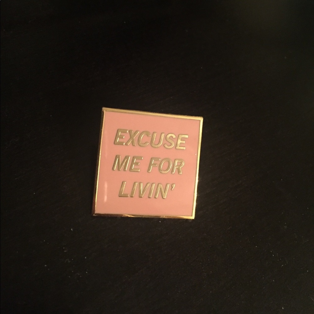 EXCUSE ME FOR LIVIN' enamel pin