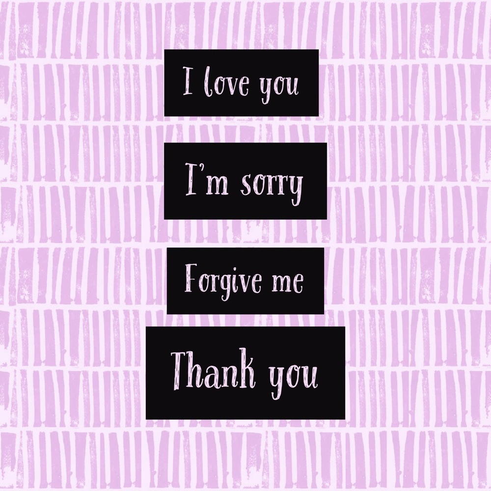 I love you, I'm sorry, Forgive me, Thank you.