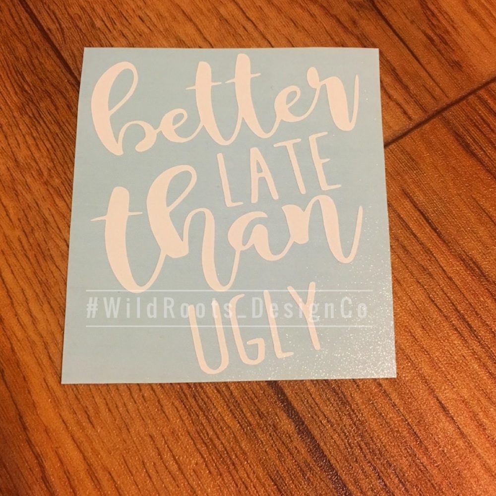 Better late than ugly decal