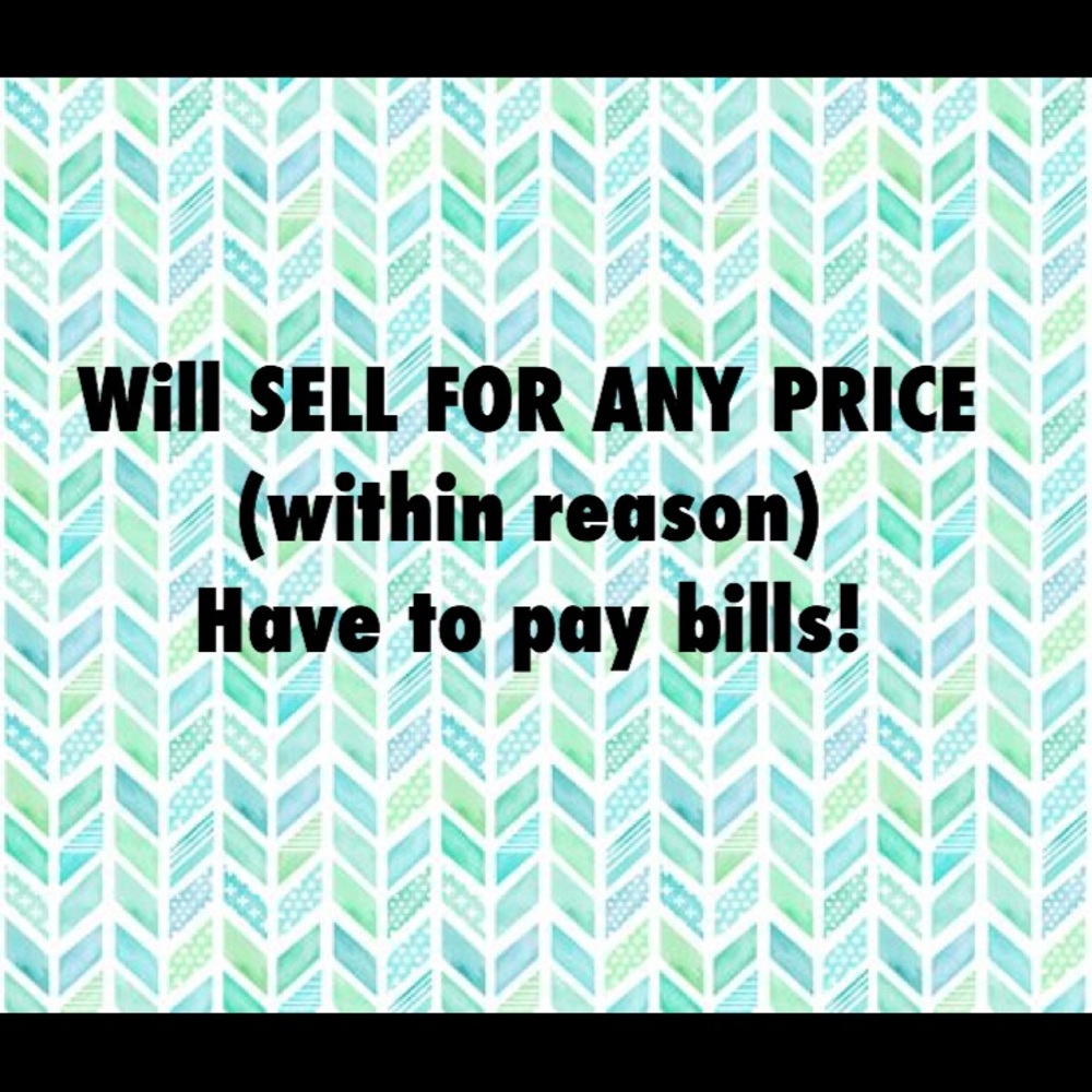 WILL SELL FOR ANY PRICE- have to pay bills