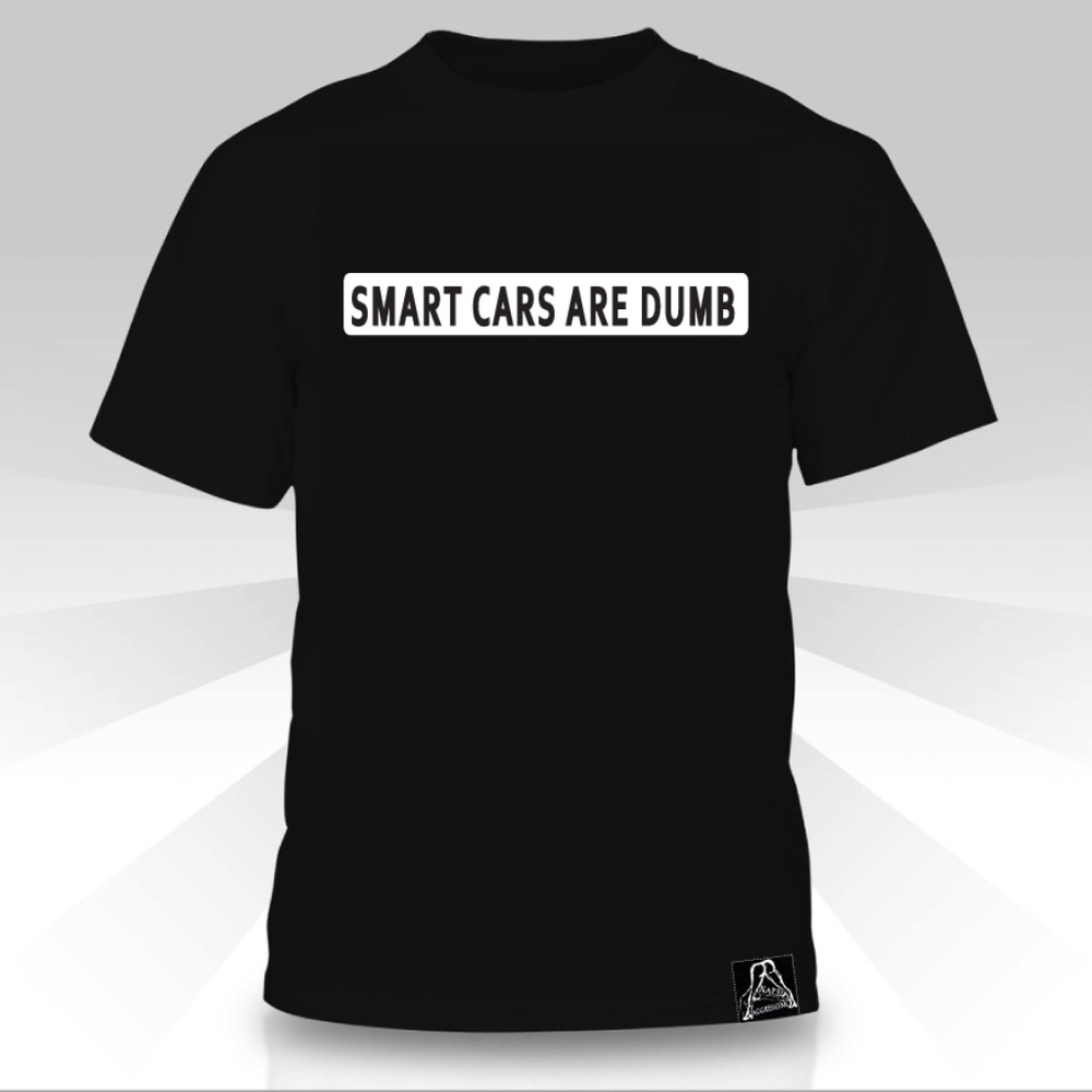 Smart Cars Are Dumb T-shirt