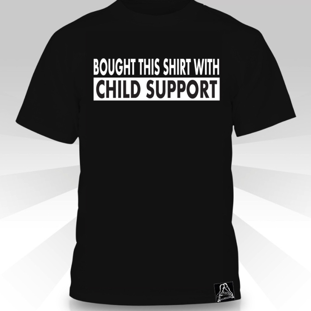 Bought This Shirt With Child Support T-shirt