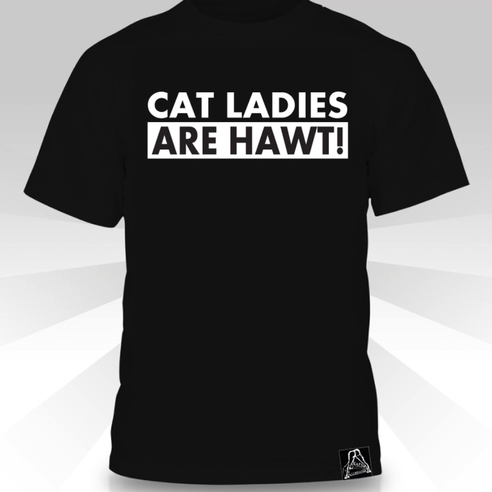 Cat Ladies Are Hawt!  T-shirt