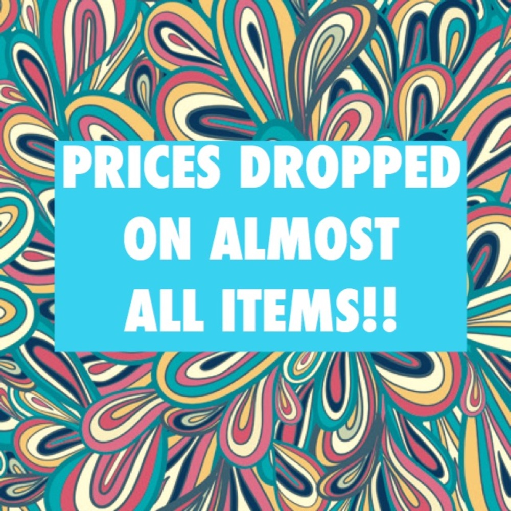 PRICES DROPPED ON ALMOST ALL ITEMS