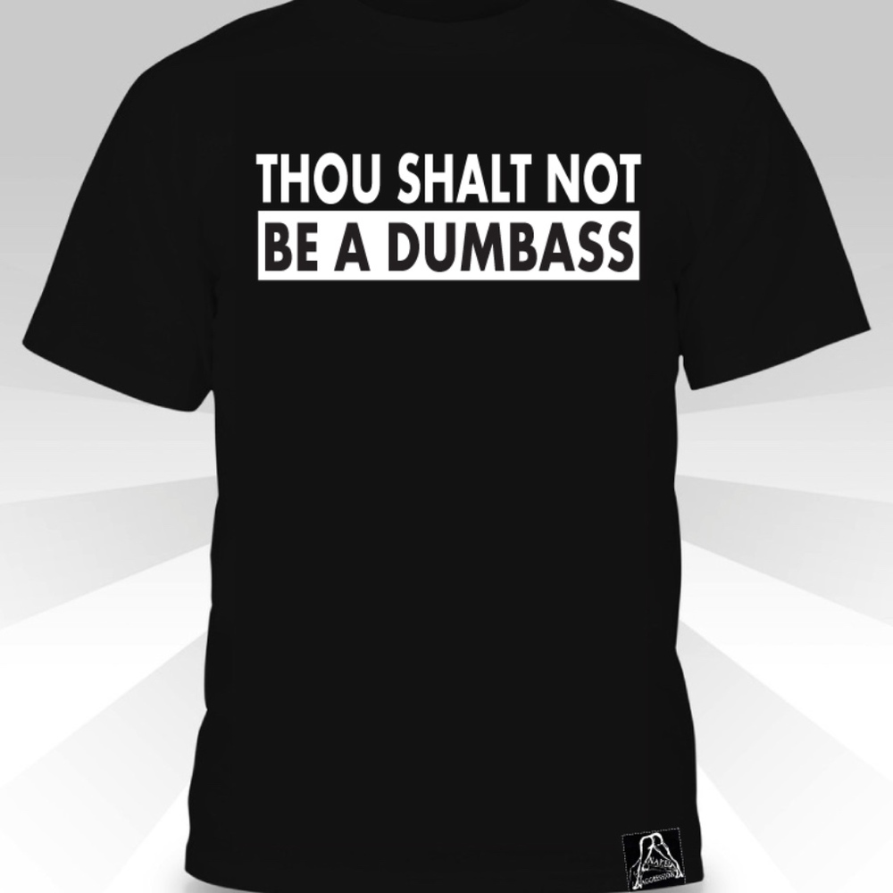 Thou Shalt Not Be A Dumbass  T-shirt