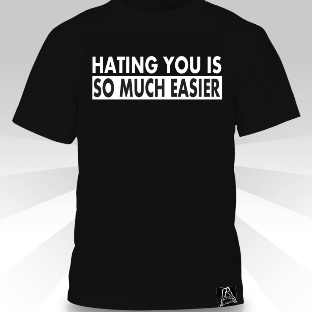 Hating You Is So Much Easier  T-shirt