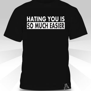 Hating You Is So Much Easier  T-shirt