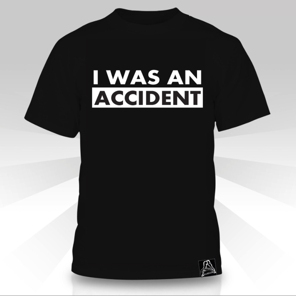 I Was An Accident  T-shirt