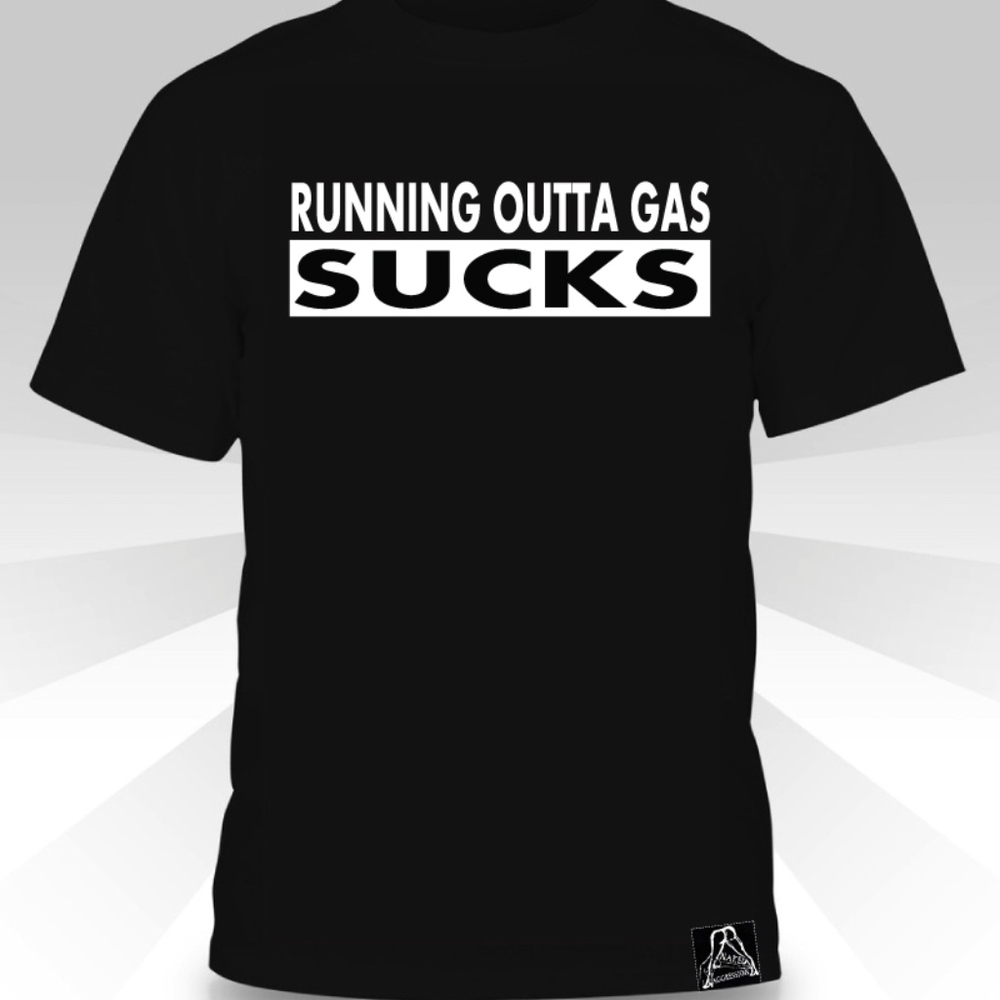 Running Outta Gas Sucks  T-shirt
