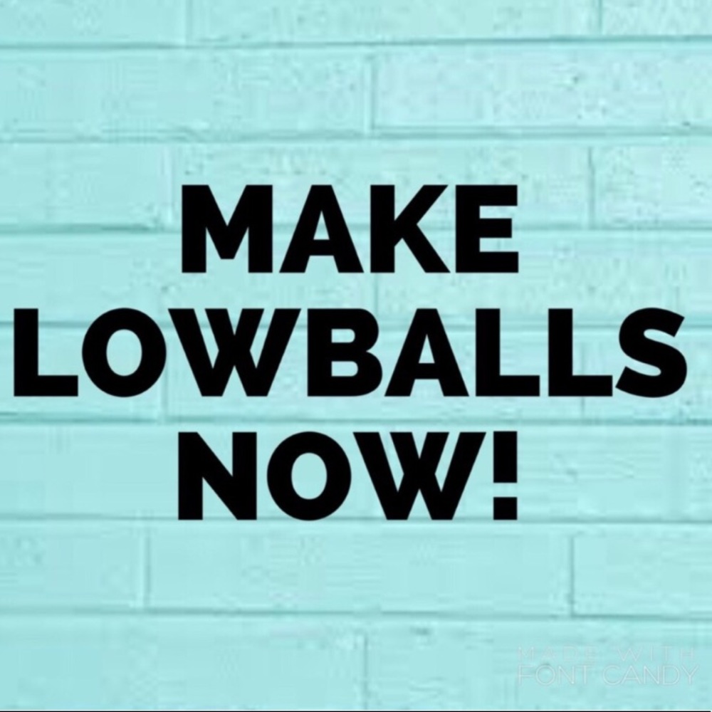 Low balls welcome!