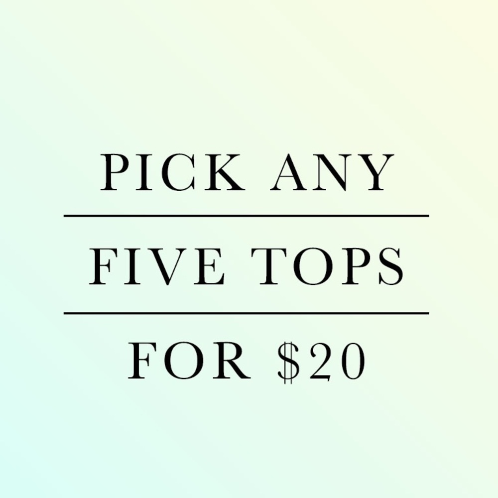Pick any 5 tops for $20