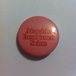 Pinback Button ADORABLE UNCULTURED SWINE