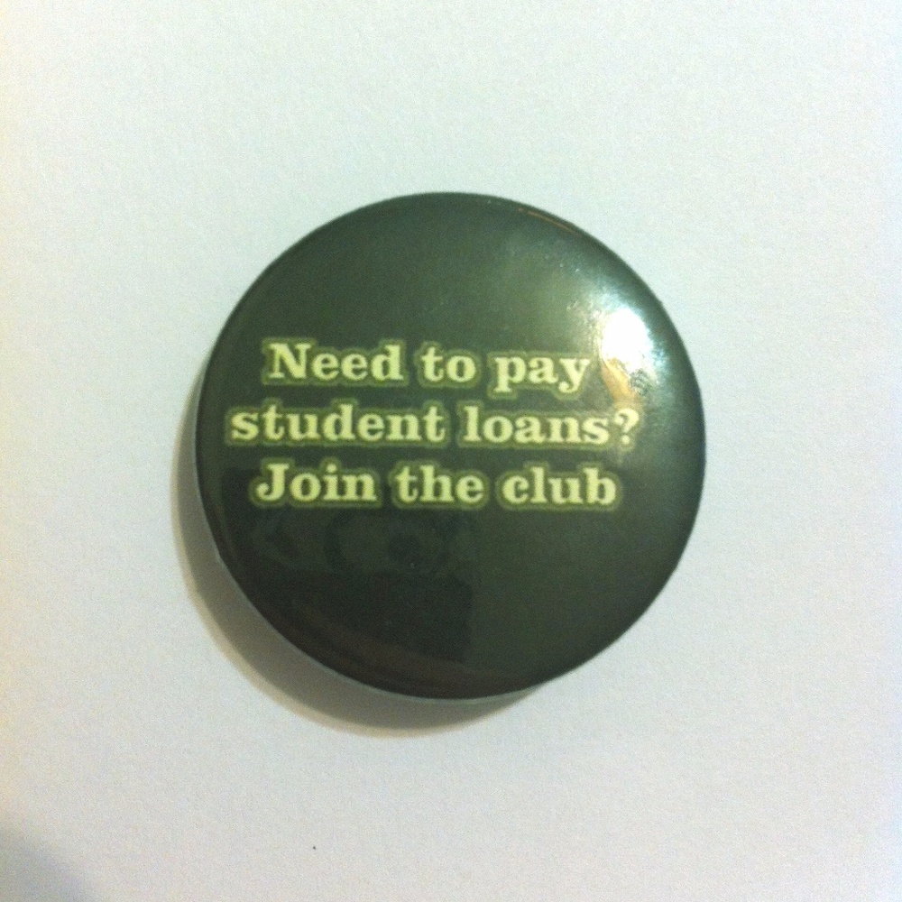 Pinback Button Need To Pay Back Student Loans?