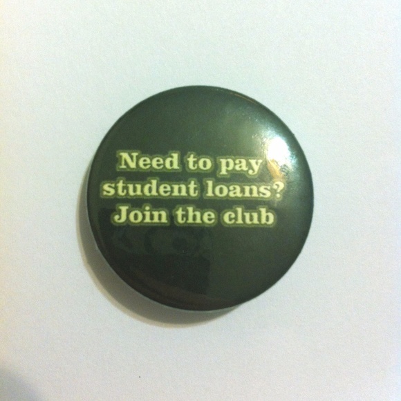 Pinback Button Need To Pay Back Student Loans? - Picture 1 of 1