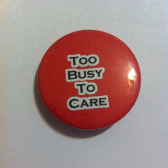 Pinback Button TOO BUSY TO CARE - Picture 1 of 1