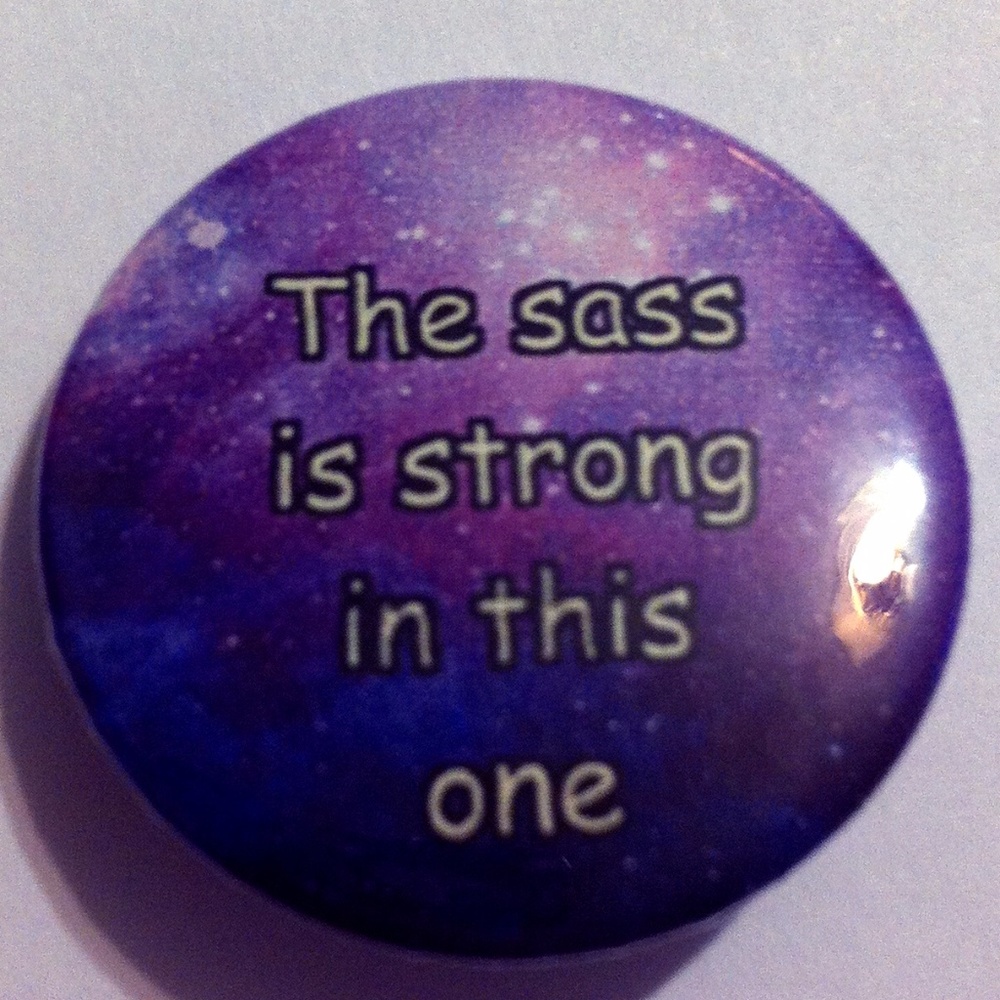 Pinback Button The Sass Is Strong In This One